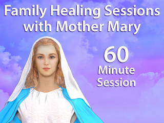 Family Healing Sessions with Mother Mary - 60 Minutes